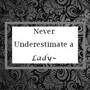 Never Underestimate a Lady