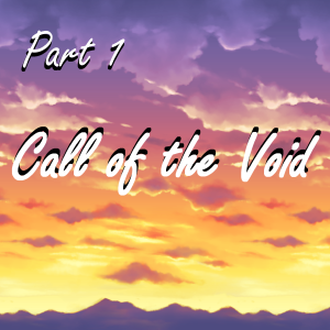 Part 1 - Call of the Void