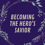 Becoming the Hero's Savior