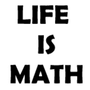 LIFE IS MATH