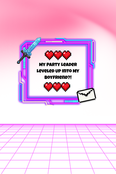 My Party Leader Leveled Up Into My Boyfriend