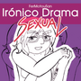 Irónico Drama Sexual