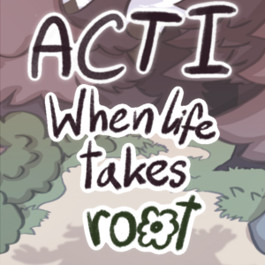 ACT 1: When life takes root, Chapter 1