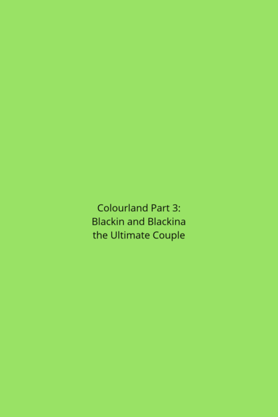 Colourland Part 3: Blackin and Blackina the Ultimate Couple 