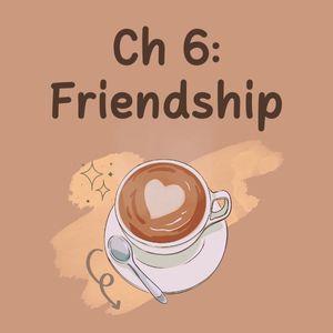 Ch 6: Friendship like none