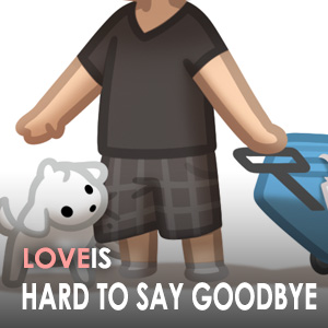 Love is… hard to say goodbye