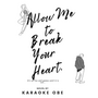 Allow Me to Break Your Heart