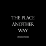 The Place Another Way (A Short Story)
