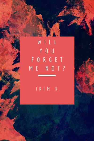 Will You Forget Me Not?