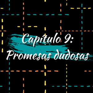 Cap&iacute;tulo 9: Promesas dudosas