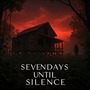 SEVEN DAYS UNTIL SILENCE 