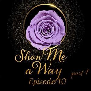 Episode 10: Show Me a Way (1)