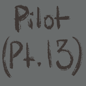 Pilot (Pt.13)