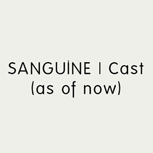 Sanguine - Cast (for now)