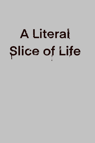 A Literal Slice of Life