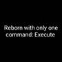 Reborn with only one command:Execute