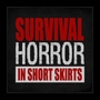 Survival Horror in Short Skirts