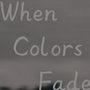 When Colors Fade
