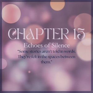 CHAPTER 15: Echoes of Silence