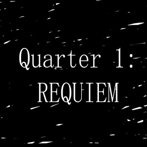 Quarter 1: Requiem