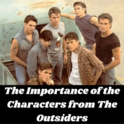 The Importance Of The Characters From The Outsiders