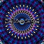 The Drive To You