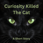 Curiosity Killed The Cat: A Short Story