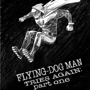 Flying-Dog Man tries again, part 1