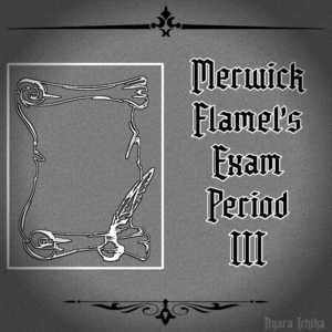 [ 2B ] - Merwick Flamel's Exam Period III