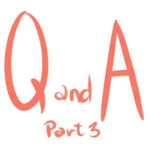 QandA Part 3!