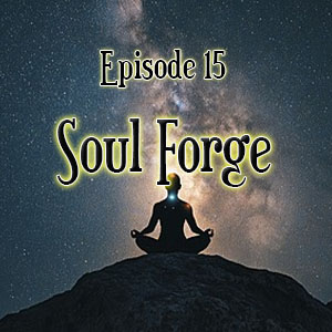 Episode 15: Soul Forge