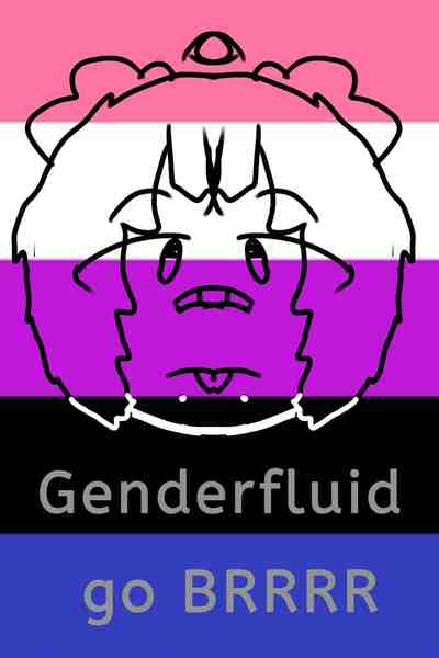 genderfluid go BRRRRRRRR