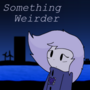 Something Weirder