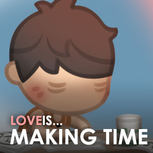 Love is... making time for you!