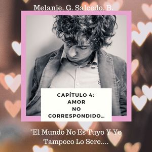 Cap&iacute;tulo 4: Amor No Correspondido&hellip;