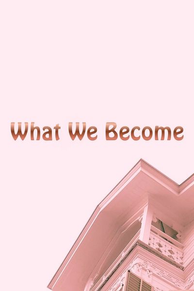 What We Become