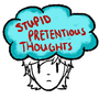 Stupid, Pretentious Thoughts
