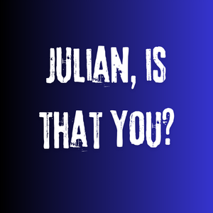 Julian, is that you?