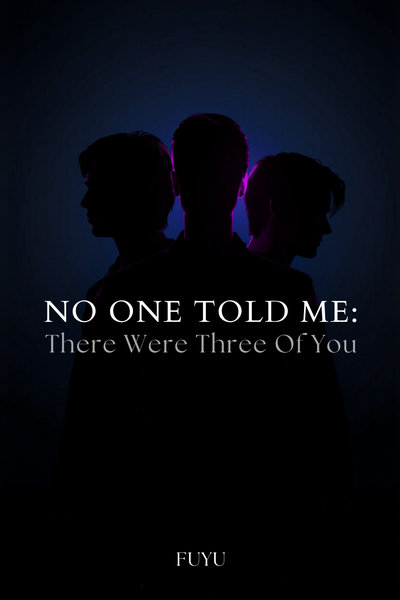 No One Told Me There Were Three Of You