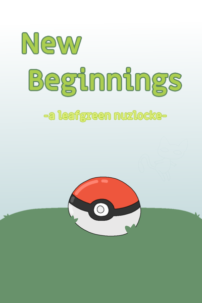 New Beginnings - A Leafgreen Nuzlocke