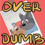 OVER DUMB