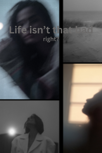 Life Isn't That Bad............Right?