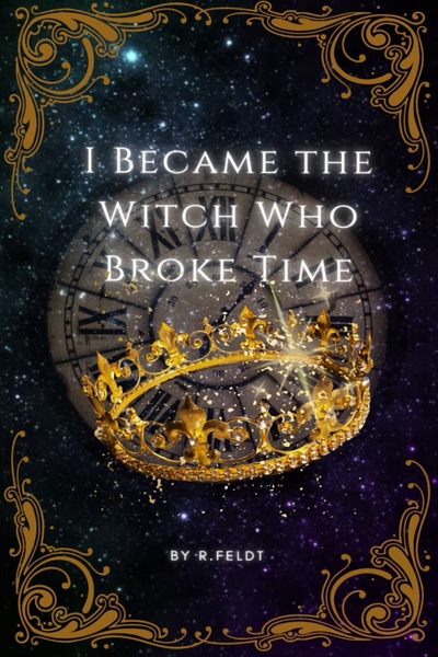 I Became The Witch Who Broke Time