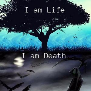 I am Life, I am Death