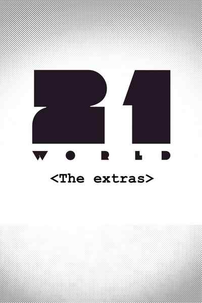 21 World - The Extras