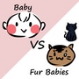 Baby VS Fur Babies