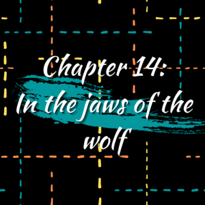 Chapter 14: In the jaws of the wolf