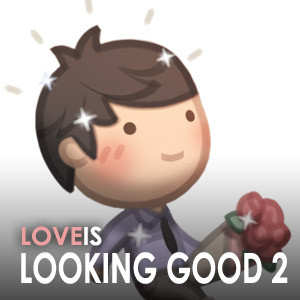 Love is... Looking Good for You (Pt.2)