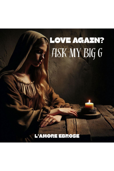 LOVE AGAIN? Ask My Big G