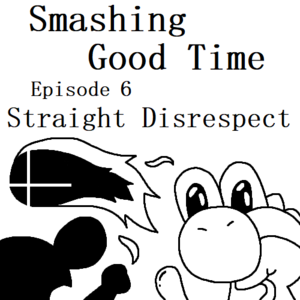 Smashing Good Time | E6 - Straight Disrespect